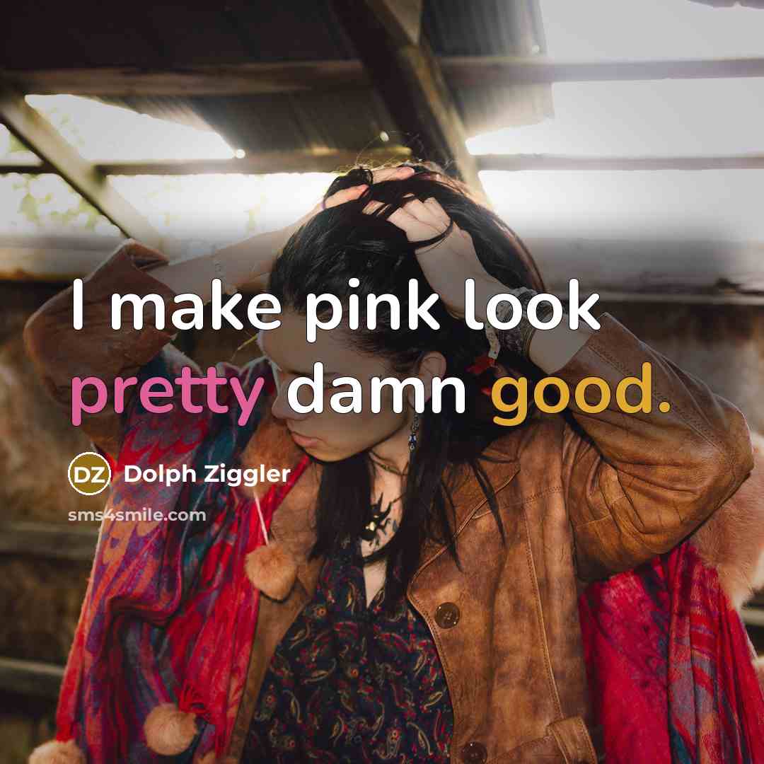 “I make pink look pretty damn good.…” quote by Dolph Ziggler