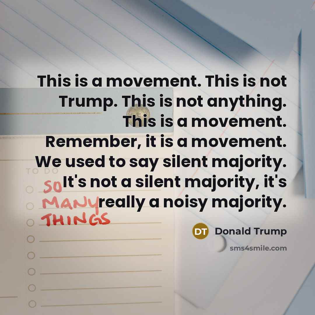 “This is a movement. This is not Trump. This is…” quote by Donald Trump