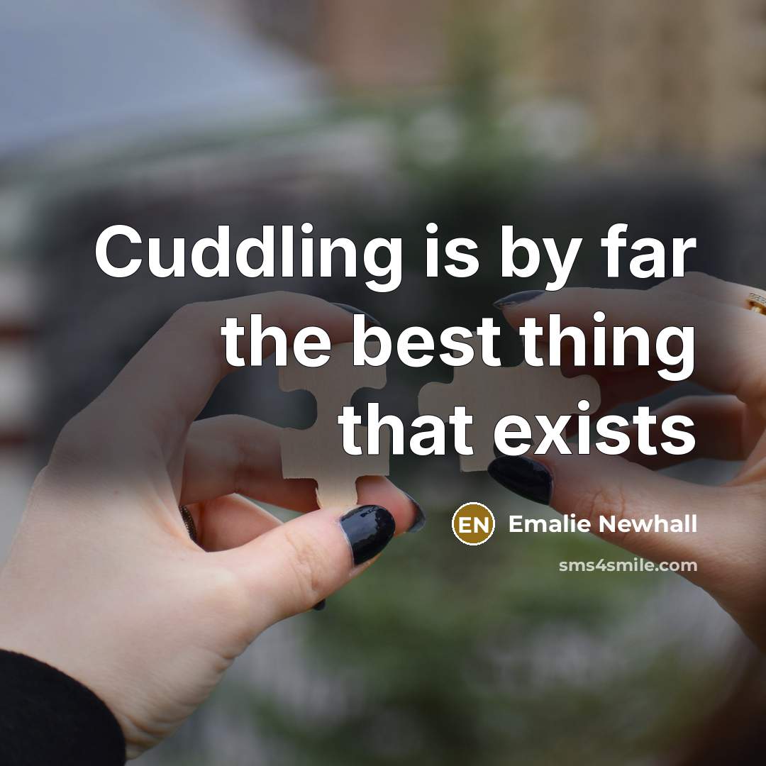 “Cuddling is by far the best thing that exists…” quote by Emalie Newhall