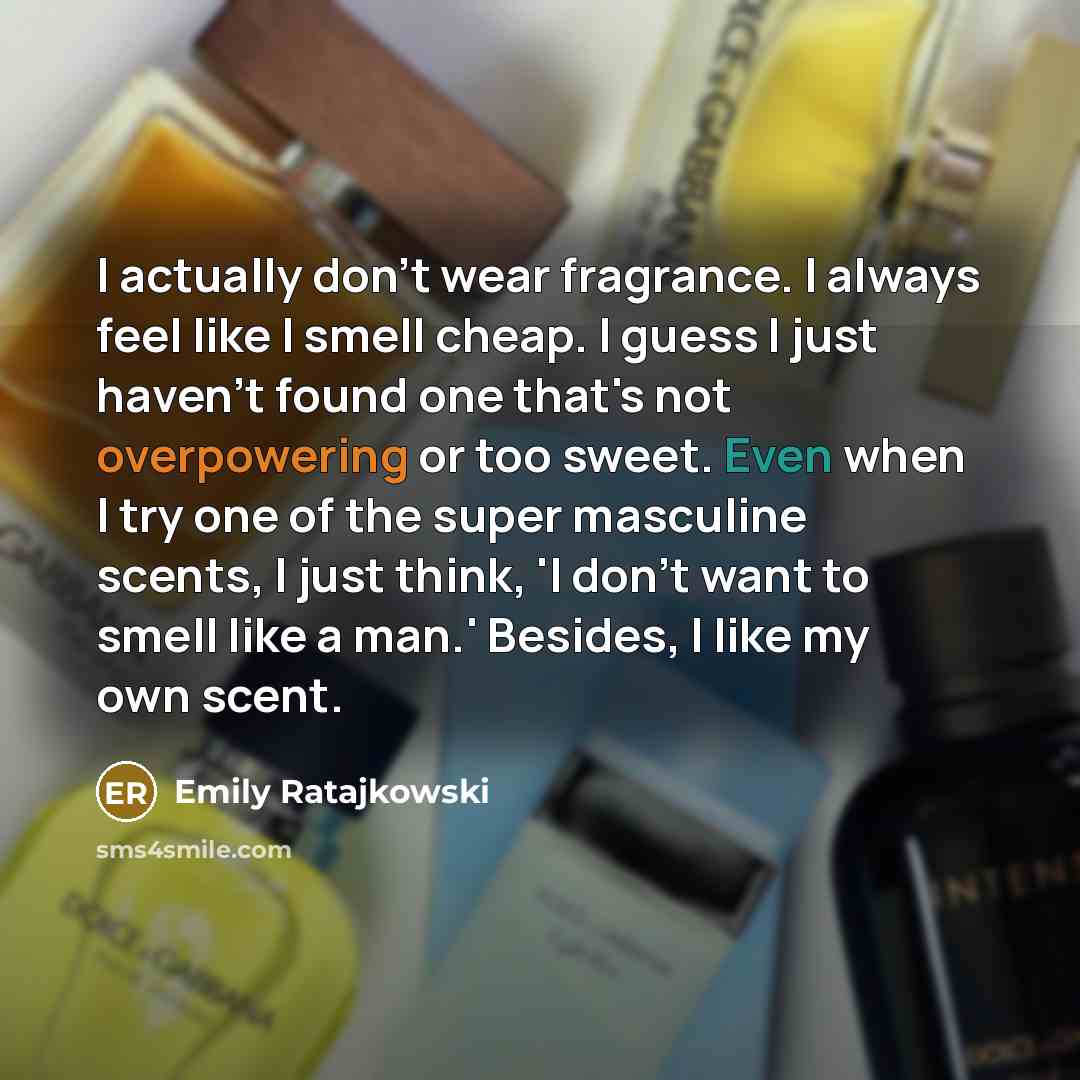 “I actually don't wear fragrance. I always feel like I…” quote by Emily Ratajkowski