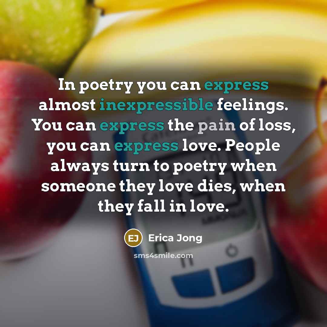 “In poetry you can express almost inexpressible feelings. You can…” quote by Erica Jong