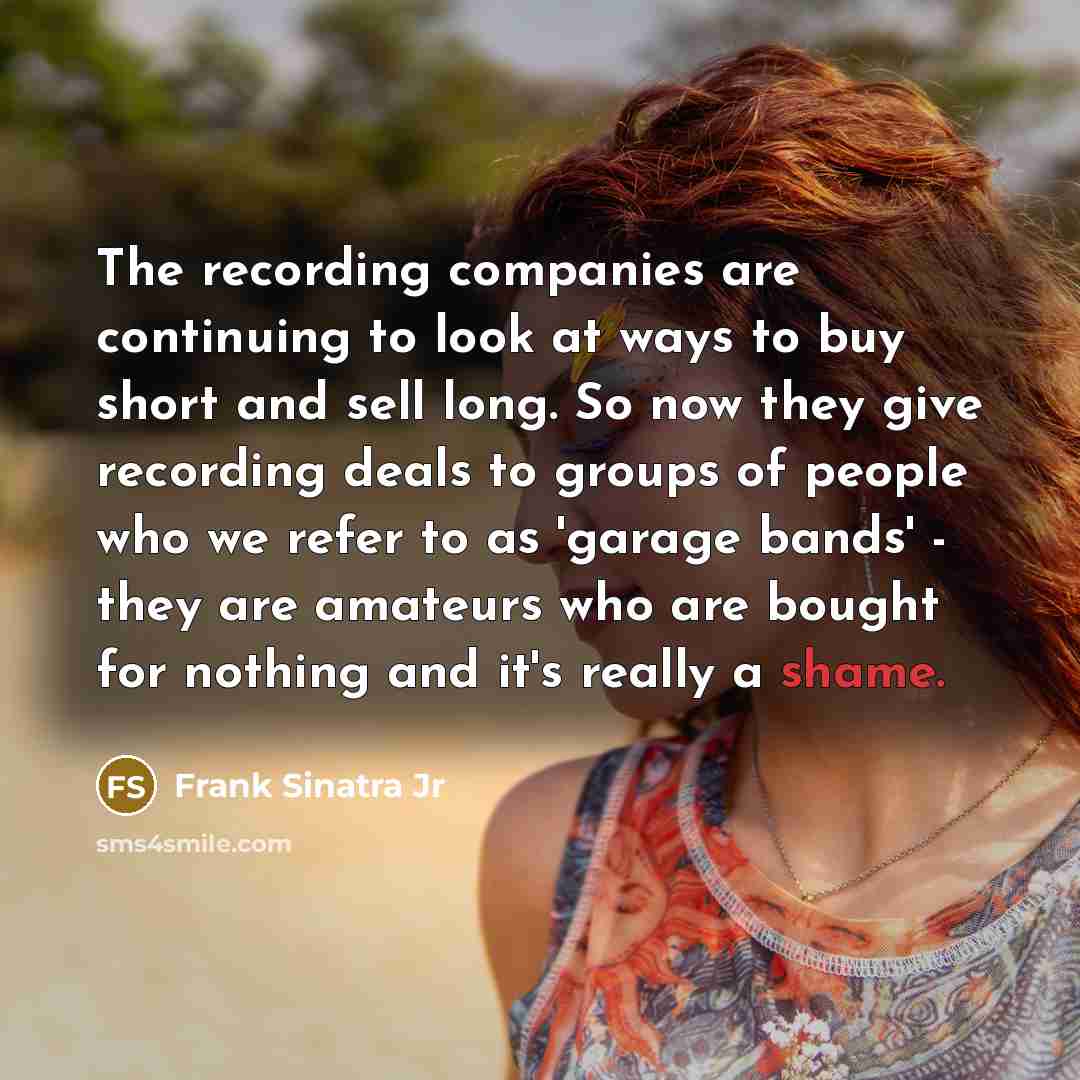 “The recording companies are continuing to look at ways to…” quote by Frank Sinatra Jr