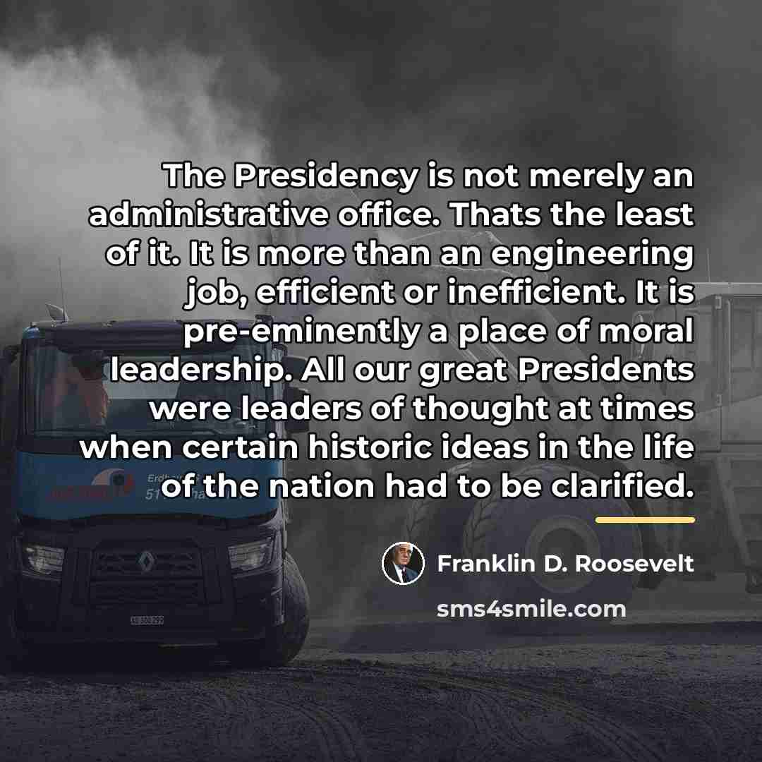 “The Presidency is not merely an administrative office. Thats the…” quote by Franklin D. Roosevelt