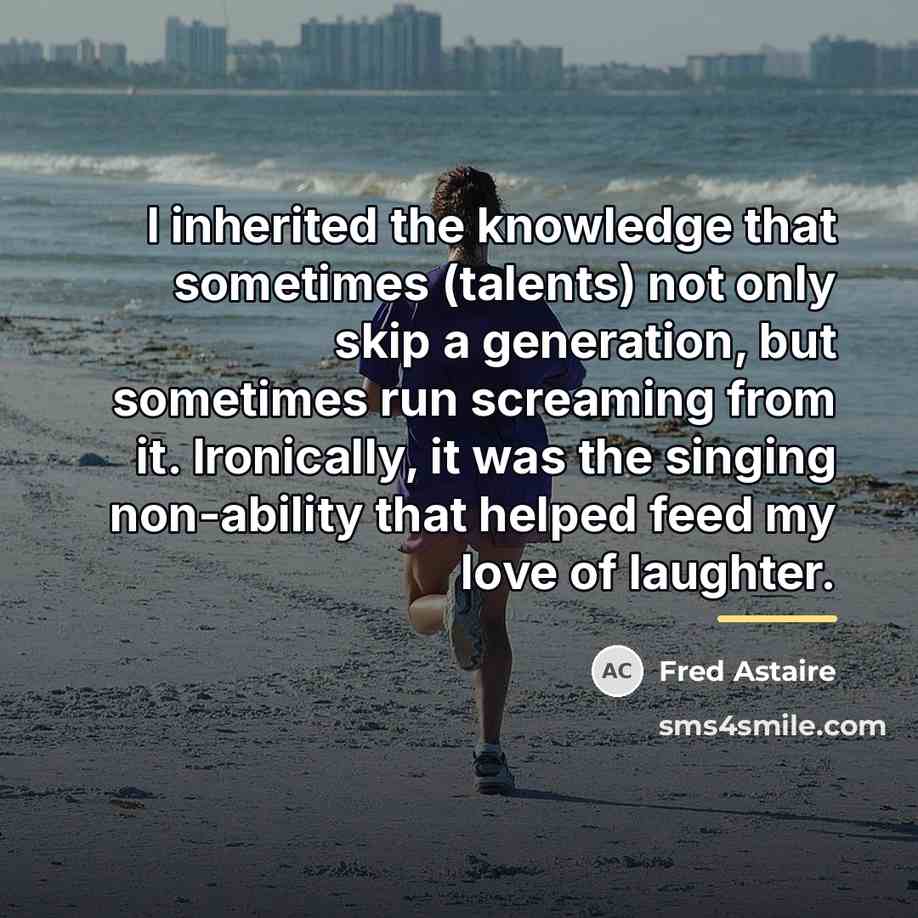 “I inherited the knowledge that sometimes (talents) not only skip…” quote by Fred Astaire