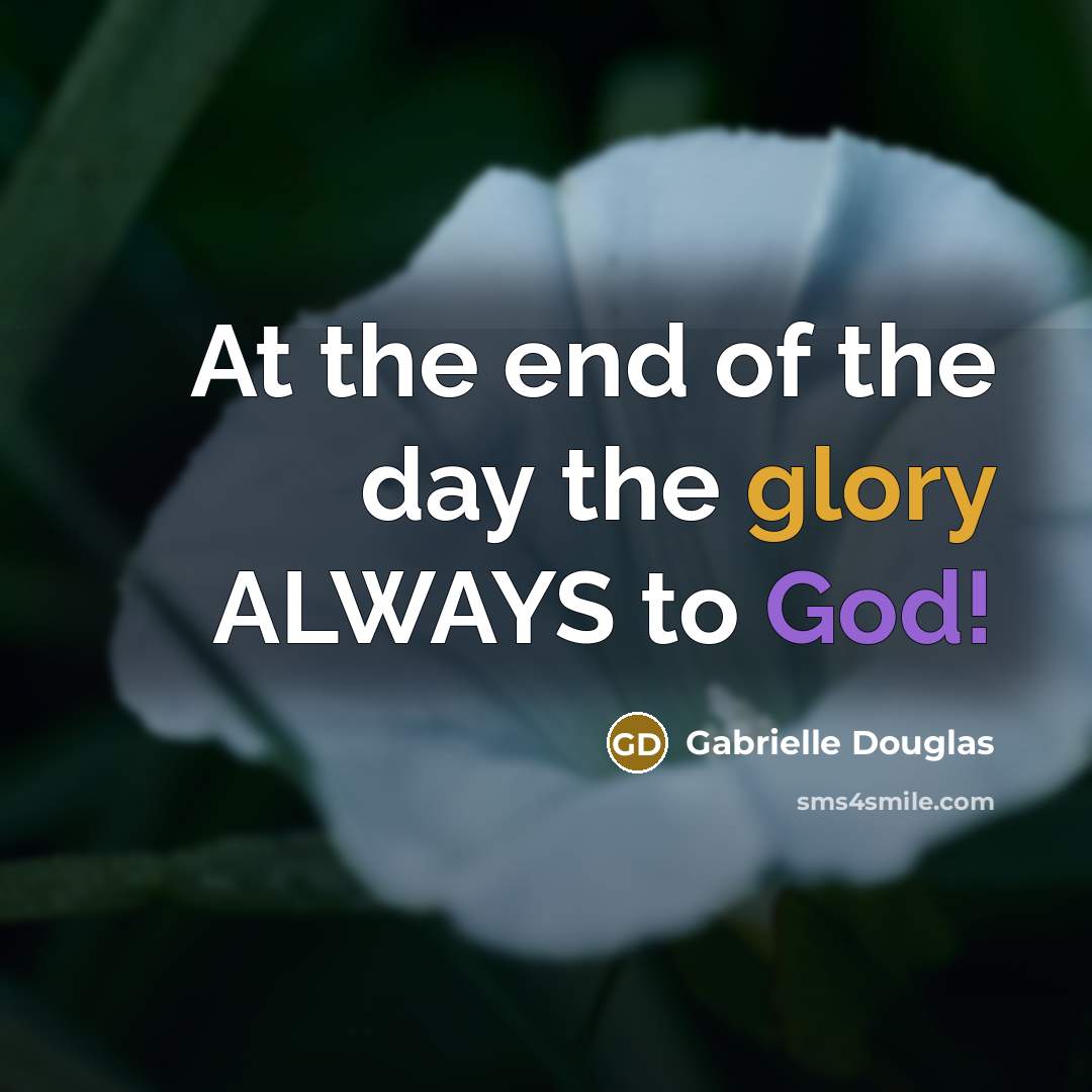 “At the end of the day the glory ALWAYS to…” quote by Gabrielle Douglas