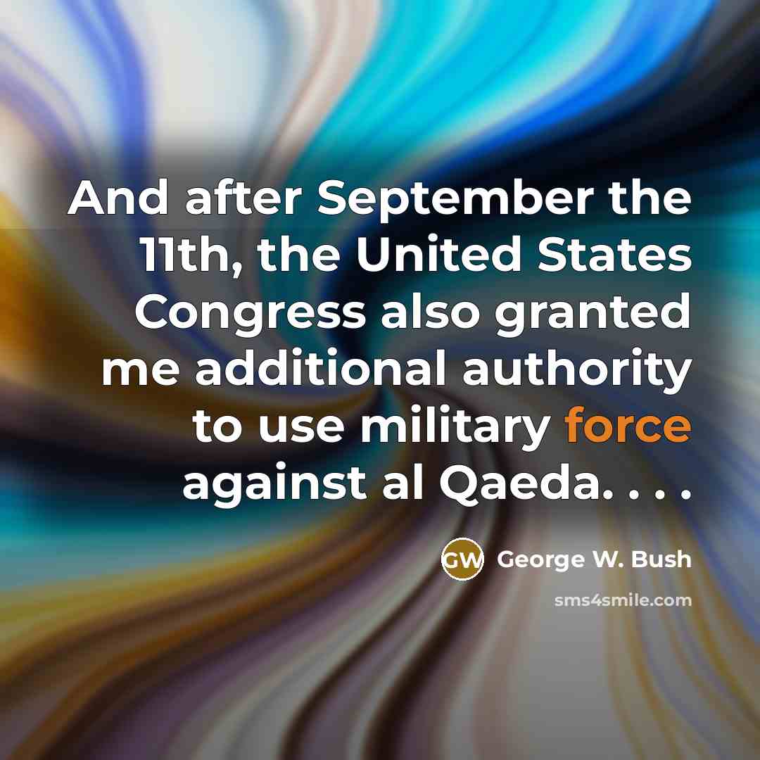 “And after September the 11th, the United States Congress also…” quote by George W. Bush