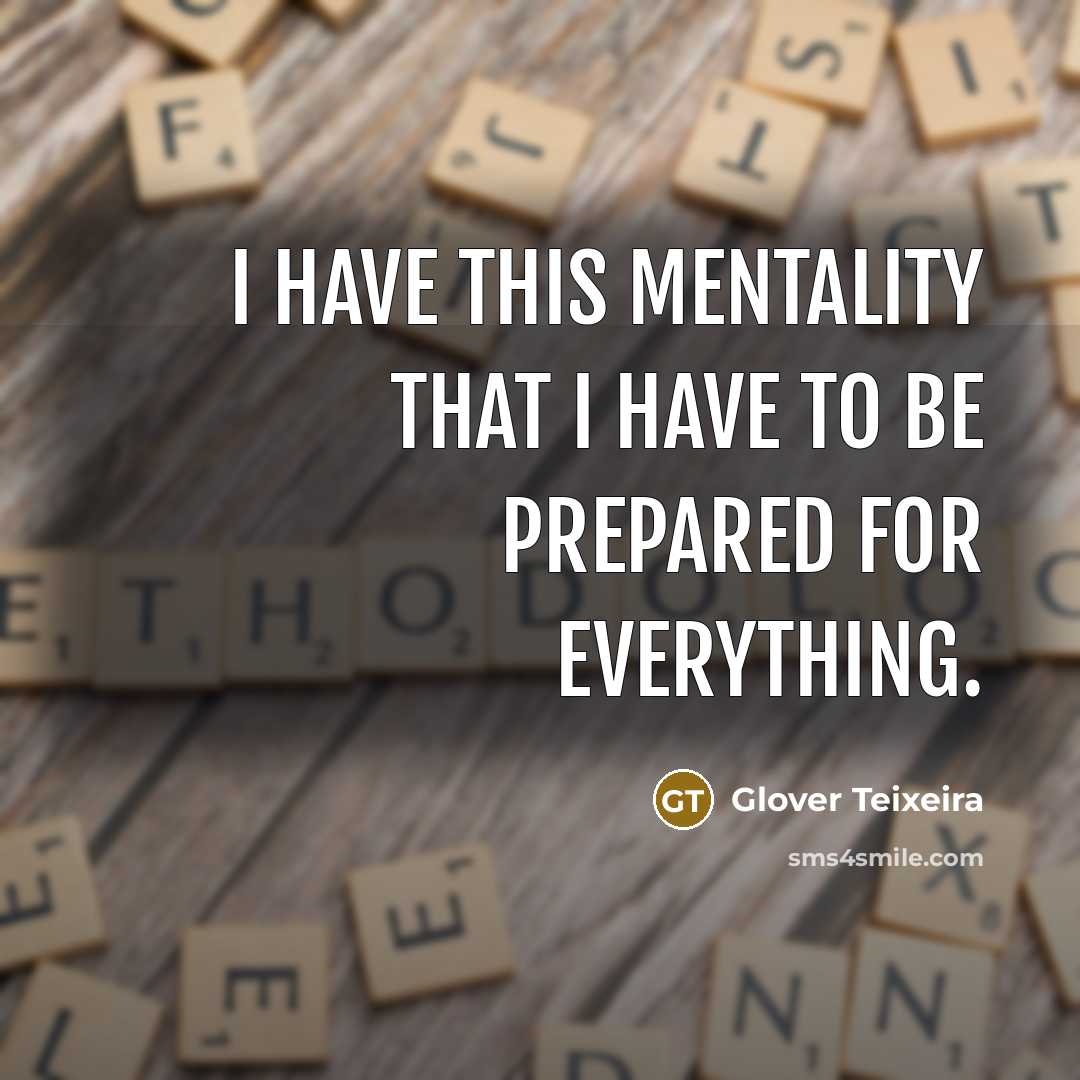 “I have this mentality that I have to be prepared…” quote by Glover Teixeira