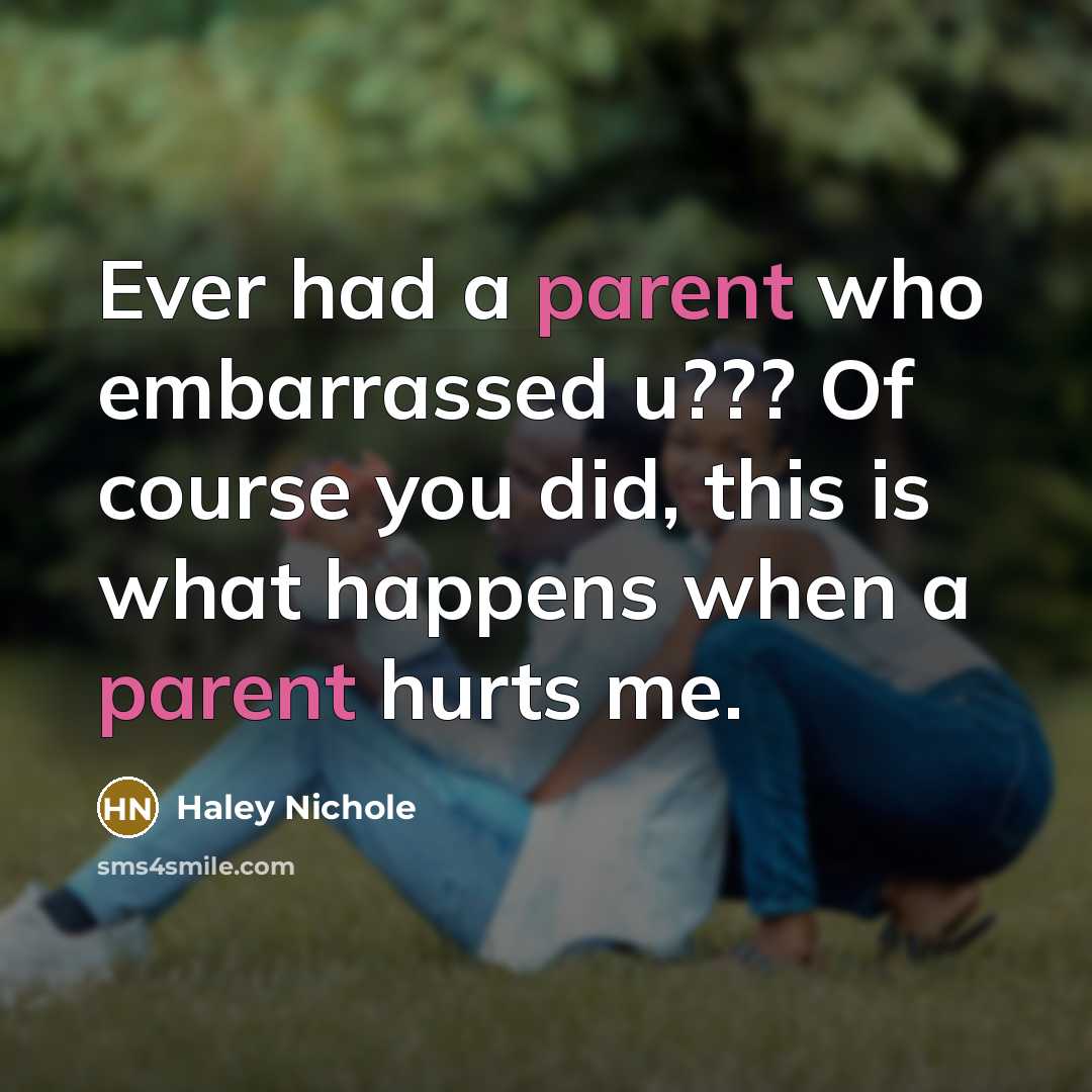 “Ever had a parent who embarrassed u??? Of course you…” quote by Haley Nichole