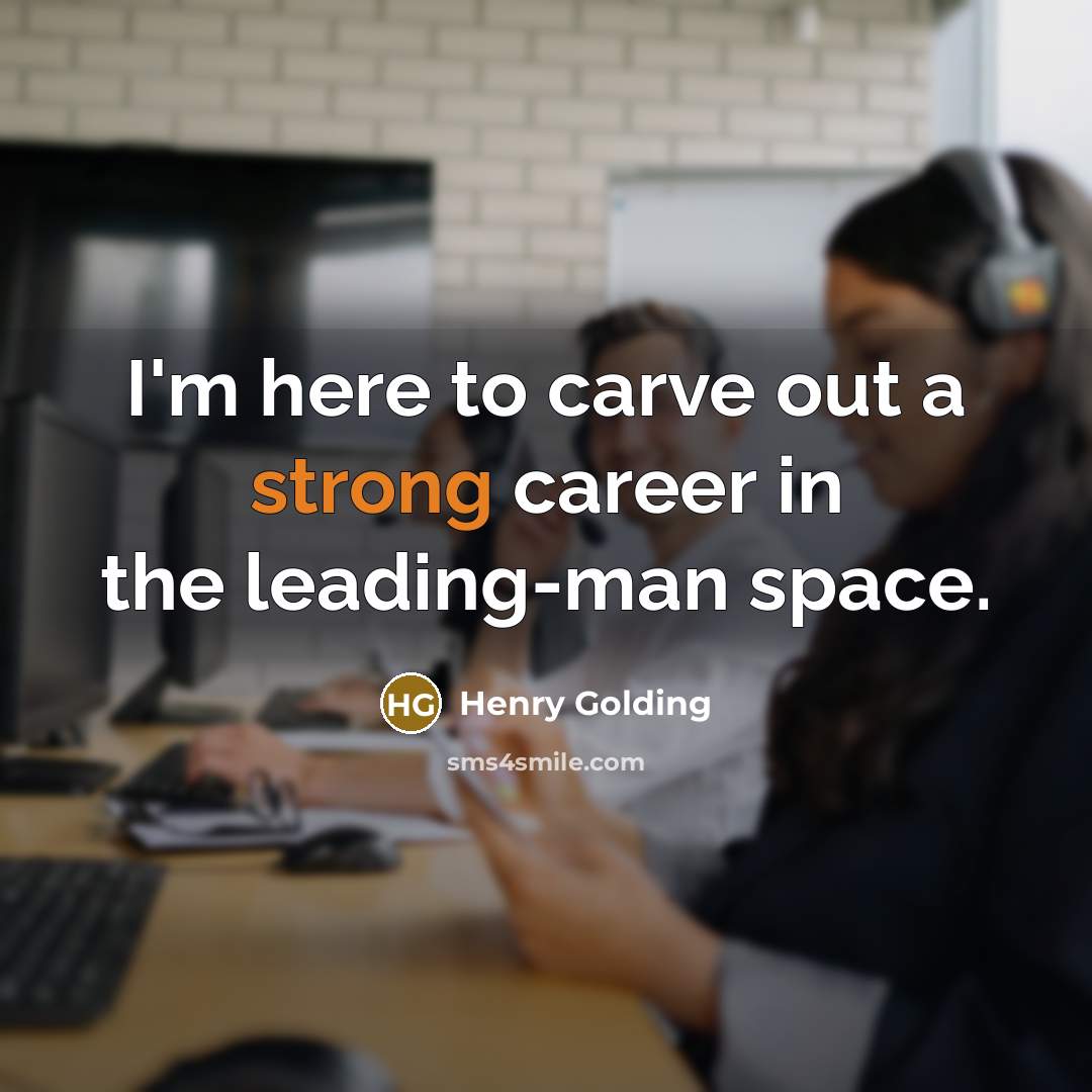 “I'm here to carve out a strong career in the…” quote by Henry Golding