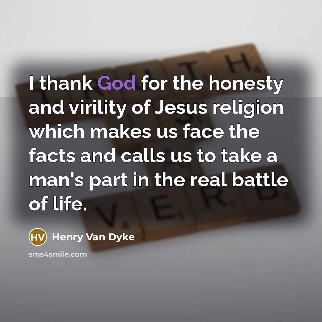 “I thank God for the honesty and virility of Jesus…” quote by Henry Van Dyke