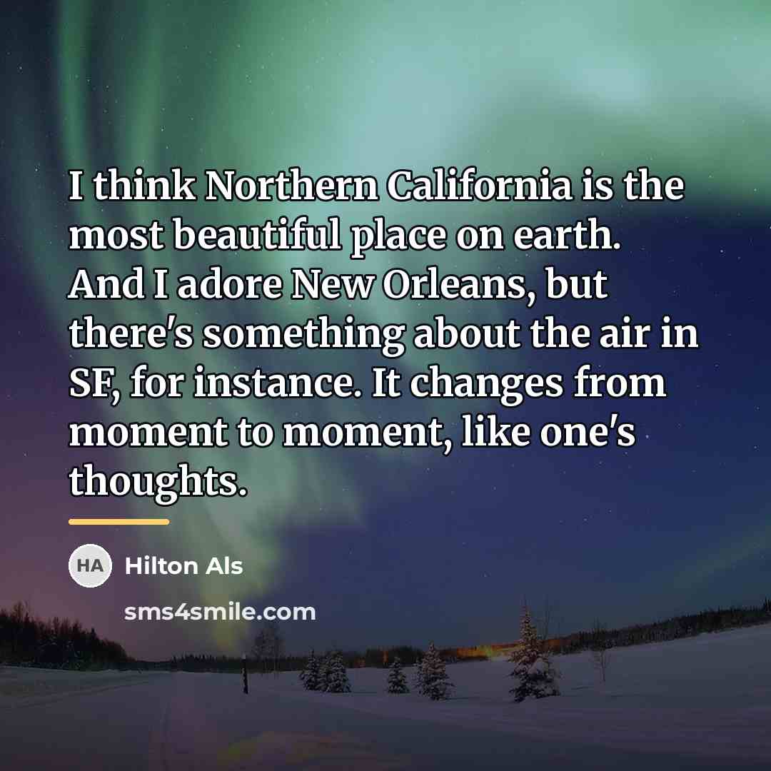 “I think Northern California is the most beautiful place on…” quote by Hilton Als