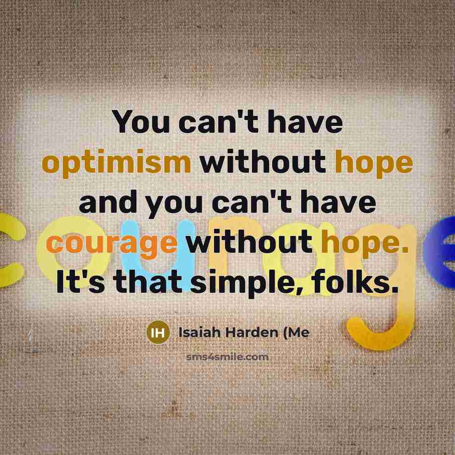 “You can't have optimism without hope and you can't have…” quote by Isaiah Harden (Me