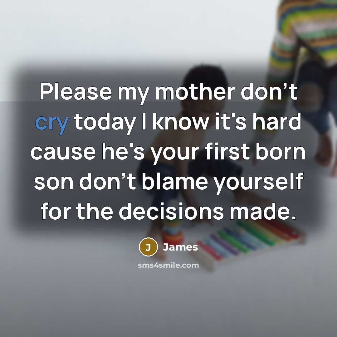 “Please my mother don't cry today I know it's hard…” quote by James