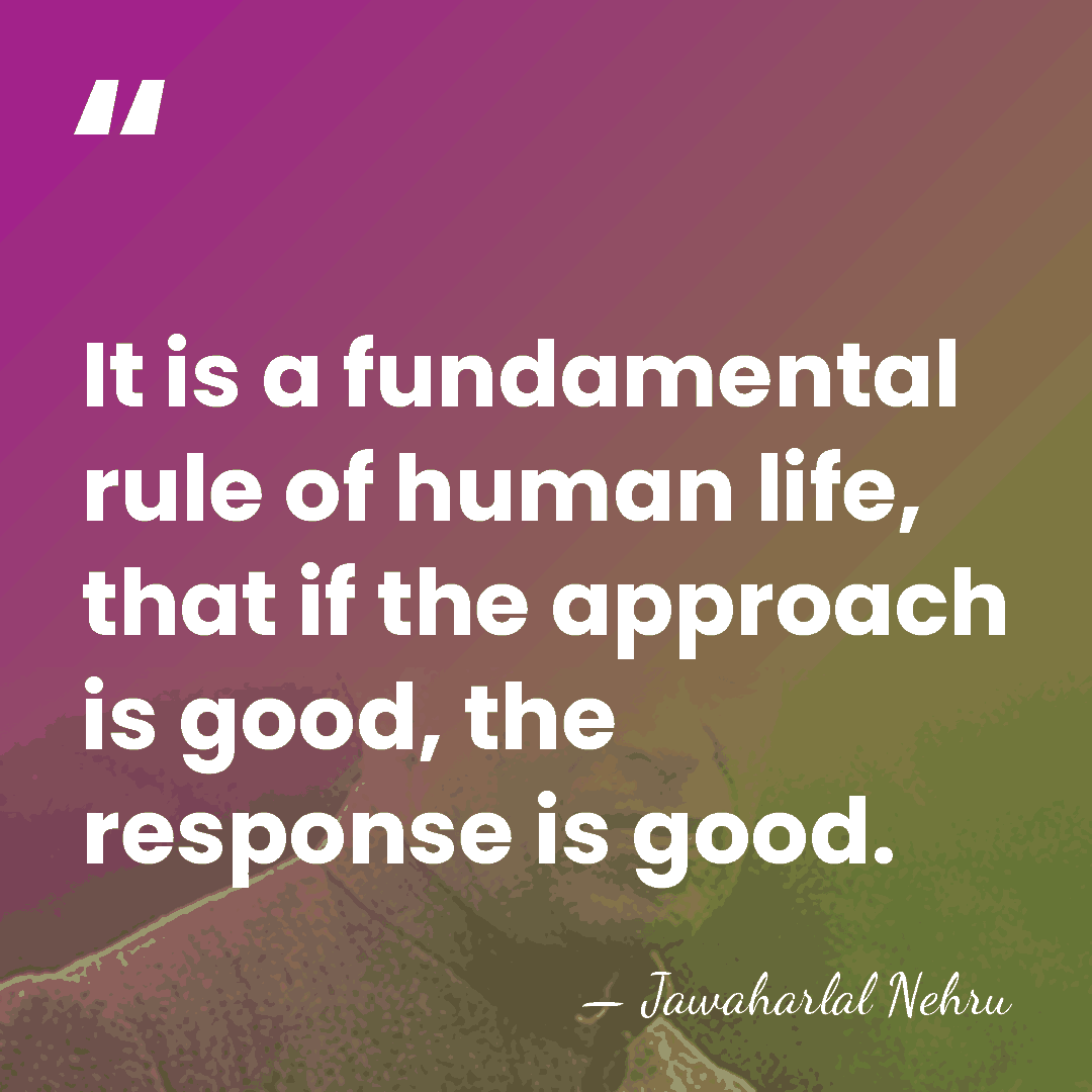 It is a fundamental rule of human life, that if the approach&hellip; - Jawaharlal Nehru