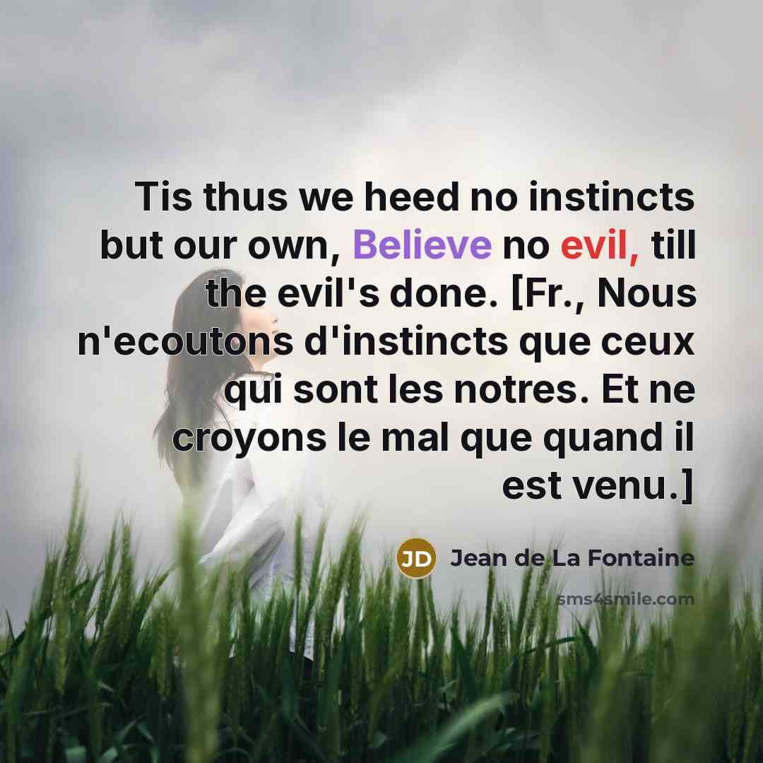 “Tis thus we heed no instincts but our own, Believe…” quote by Jean de La Fontaine