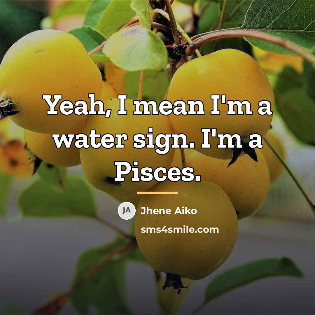 “Yeah, I mean I'm a water sign. I'm a Pisces.…” quote by Jhene Aiko