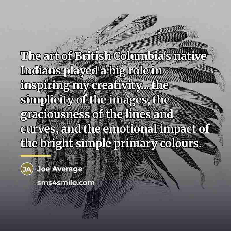 “The art of British Columbia's native Indians played a big…” quote by Joe Average