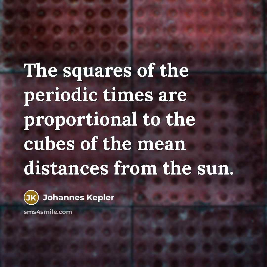 “The squares of the periodic times are proportional to the…” quote by Johannes Kepler