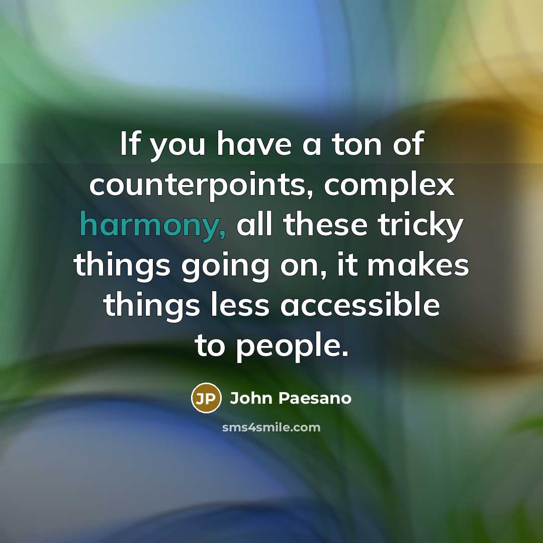 “If you have a ton of counterpoints, complex harmony, all…” quote by John Paesano