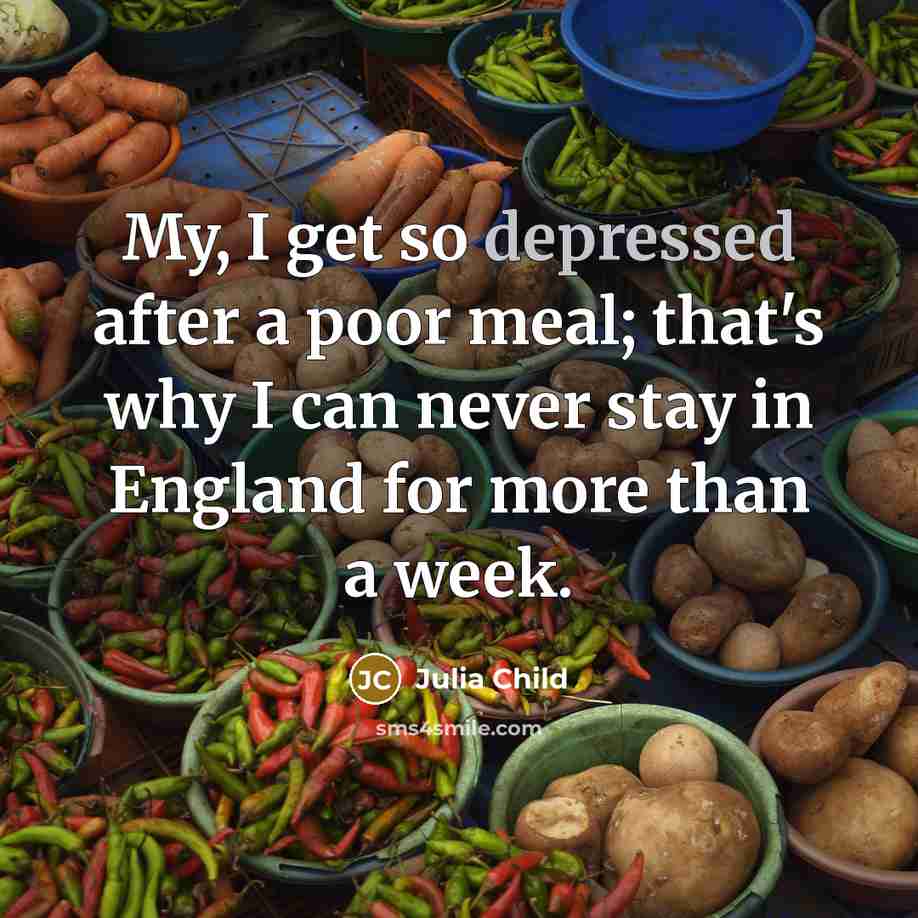 “My, I get so depressed after a poor meal; that's…” quote by Julia Child