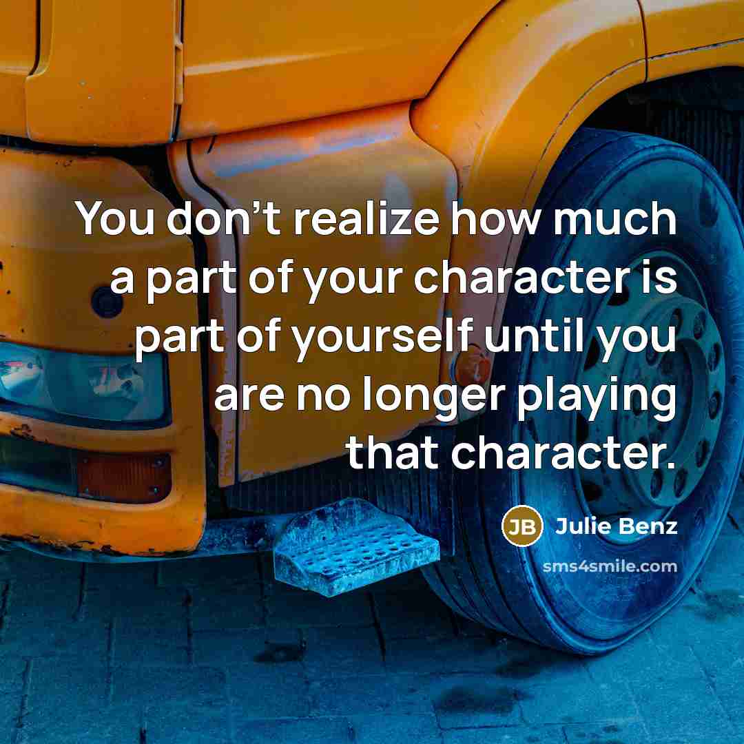 “You don't realize how much a part of your character…” quote by Julie Benz