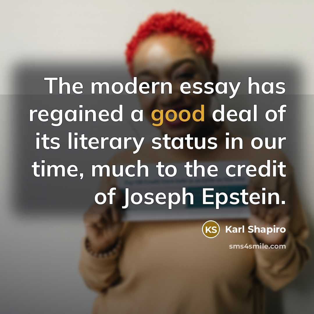 “The modern essay has regained a good deal of its…” quote by Karl Shapiro