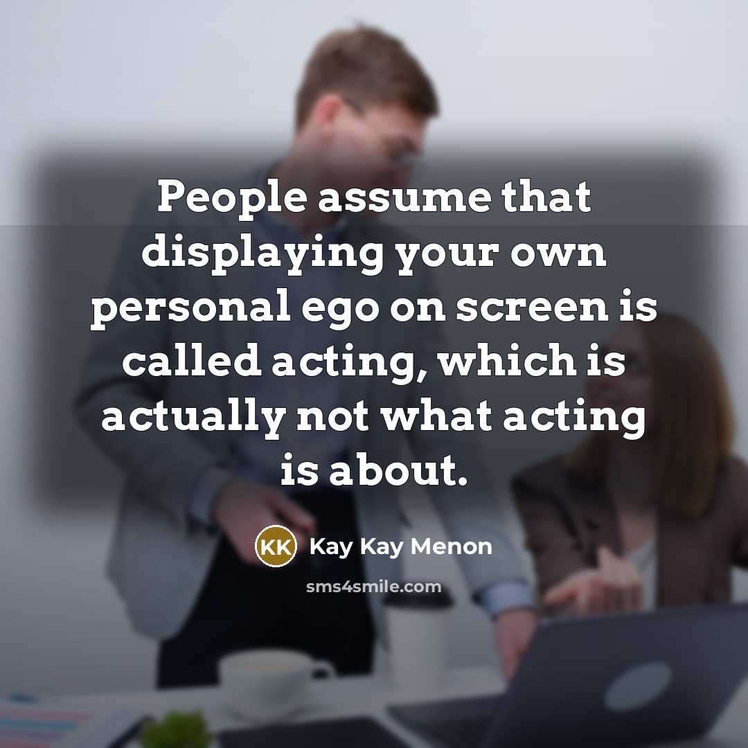 “People assume that displaying your own personal ego on screen…” quote by Kay Kay Menon