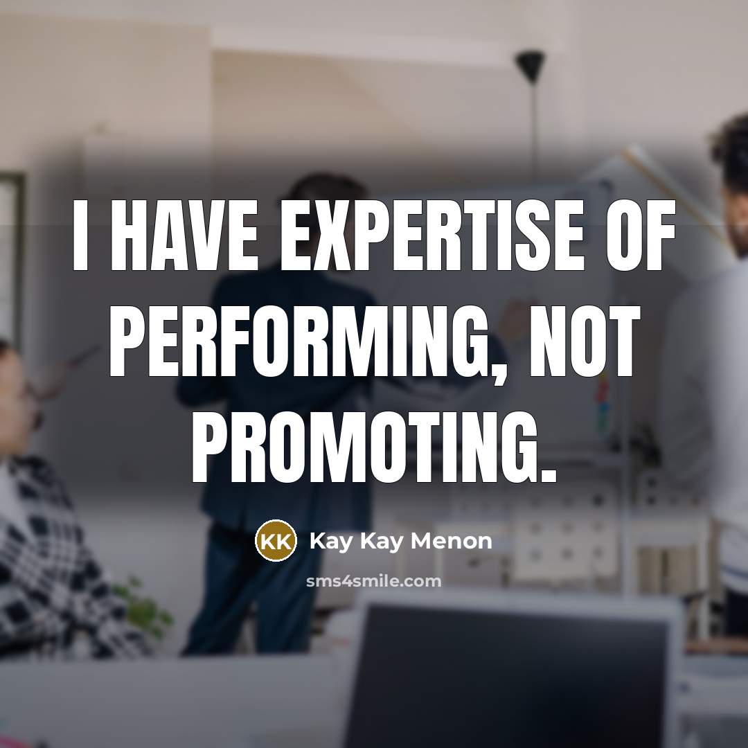 “I have expertise of performing, not promoting.…” quote by Kay Kay Menon