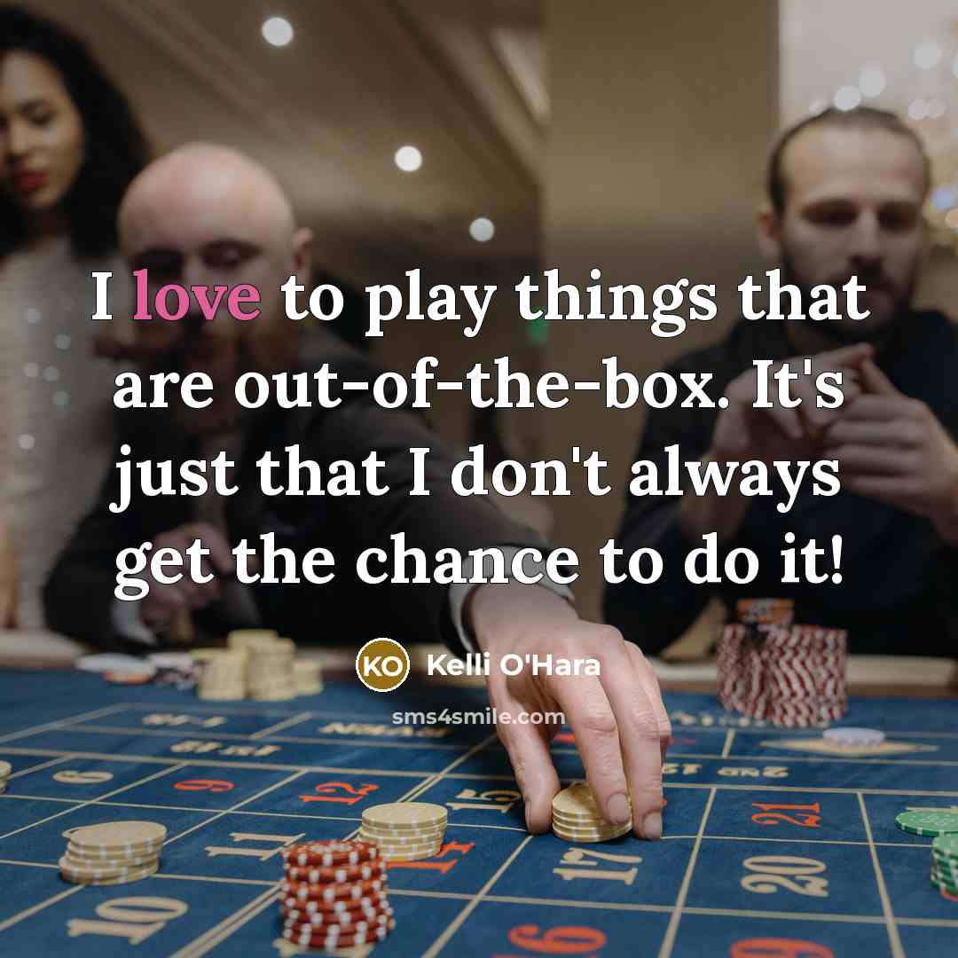 “I love to play things that are out-of-the-box. It's just…” quote by Kelli O'Hara