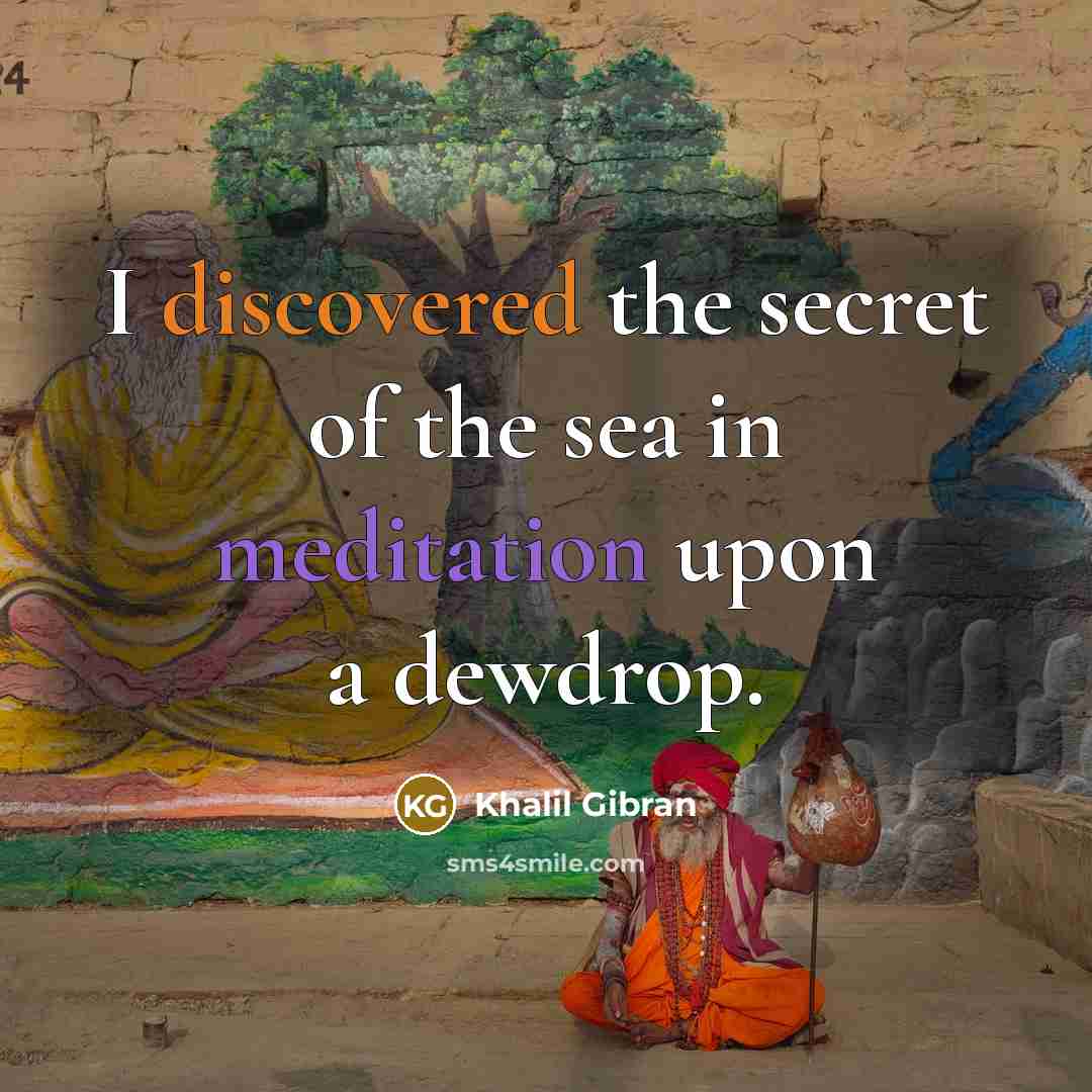 “I discovered the secret of the sea in meditation upon a dewdrop.” quote by Khalil Gibran