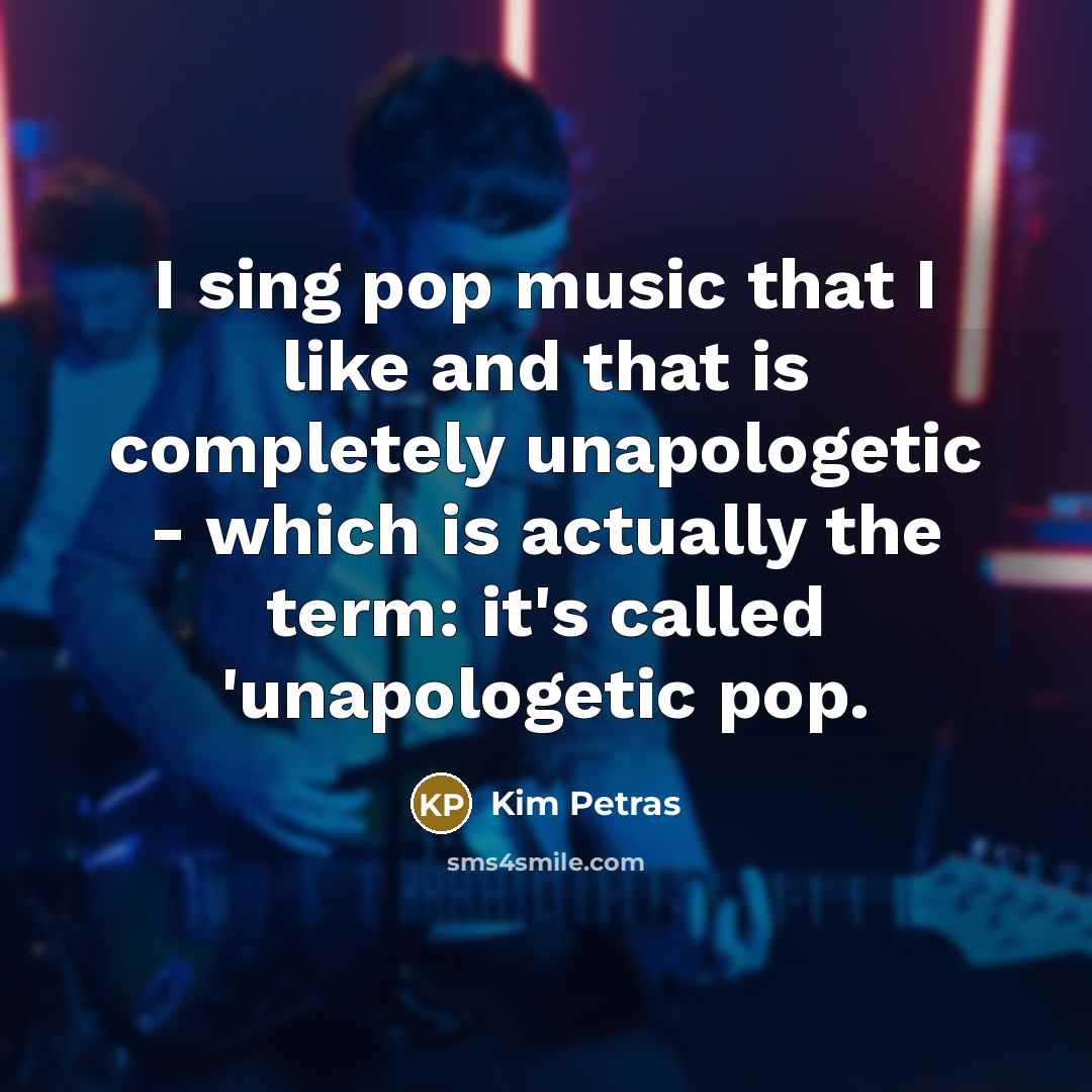 “I sing pop music that I like and that is…” quote by Kim Petras
