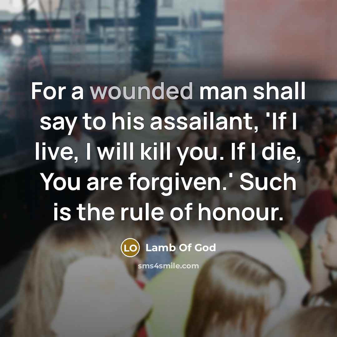 “For a wounded man shall say to his assailant, 'If…” quote by Lamb Of God