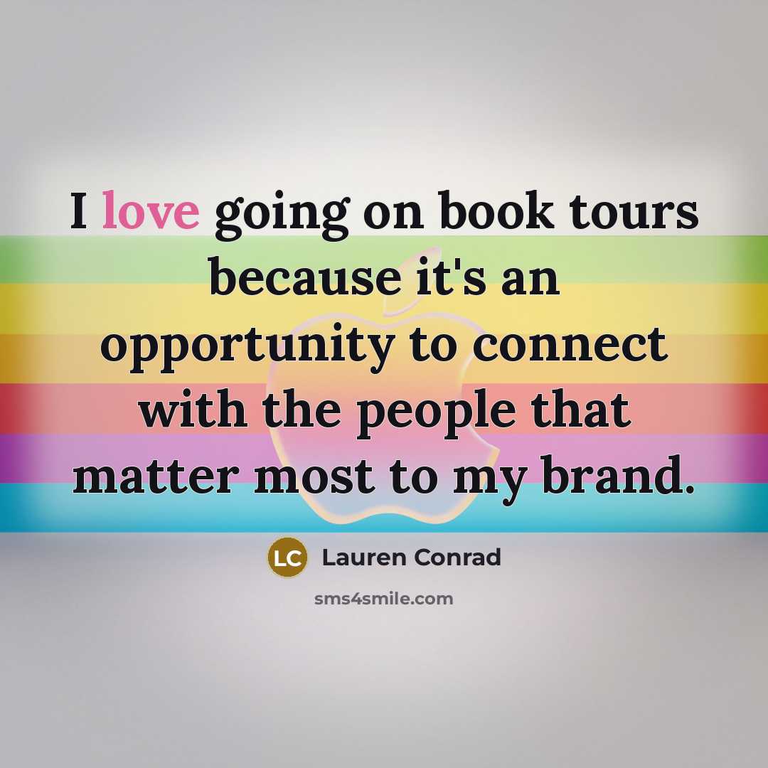 “I love going on book tours because it's an opportunity…” quote by Lauren Conrad