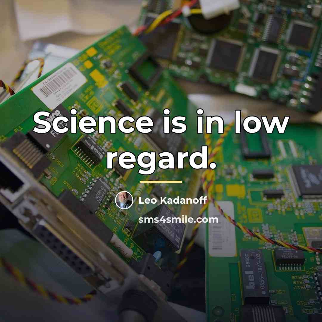 “Science is in low regard.…” quote by Leo Kadanoff