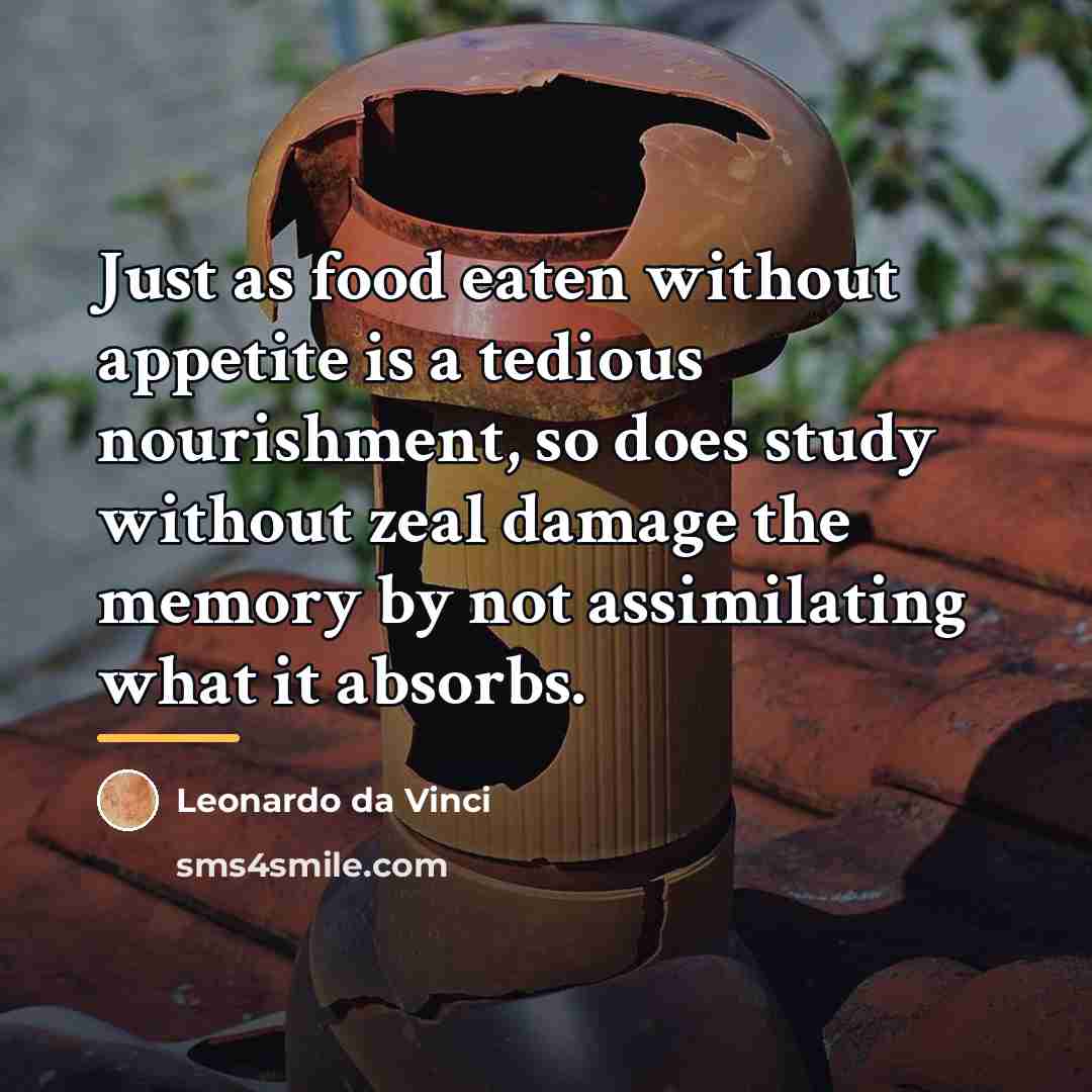 “Just as food eaten without appetite is a tedious nourishment,…” quote by Leonardo da Vinci