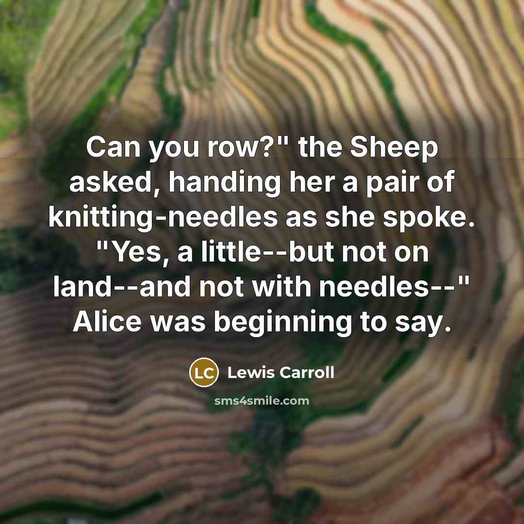 “Can you row?" the Sheep asked, handing her a pair…” quote by Lewis Carroll
