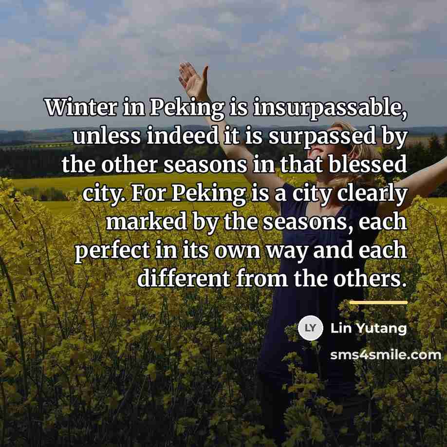 “Winter in Peking is insurpassable, unless indeed it is surpassed…” quote by Lin Yutang