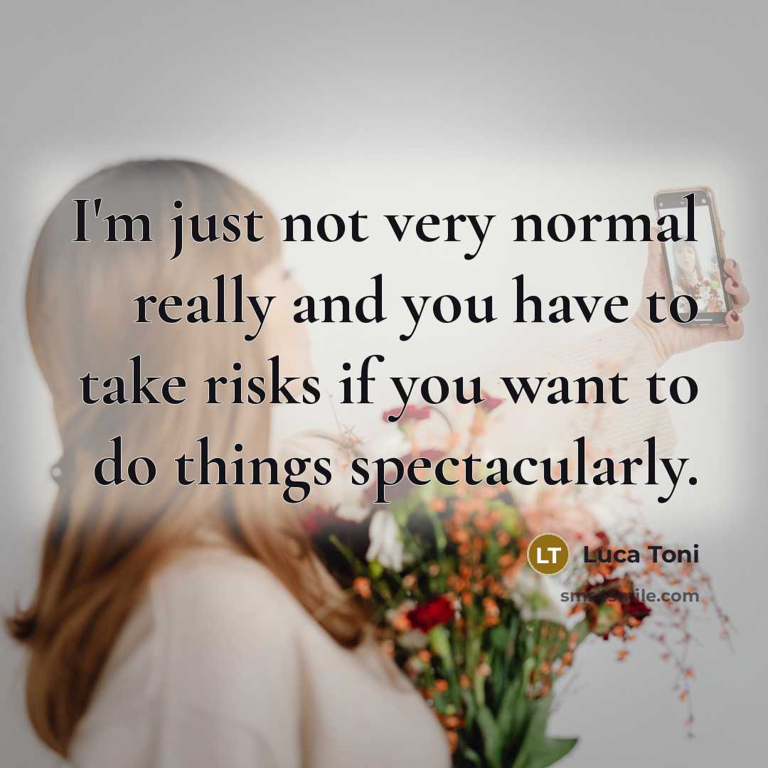 “I'm just not very normal really and you have to…” quote by Luca Toni