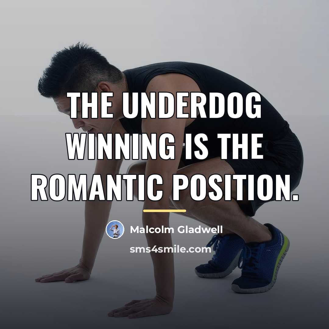 “The underdog winning is the romantic position.…” quote by Malcolm Gladwell