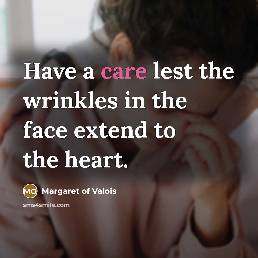 “Have a care lest the wrinkles in the face extend…” quote by Margaret of Valois