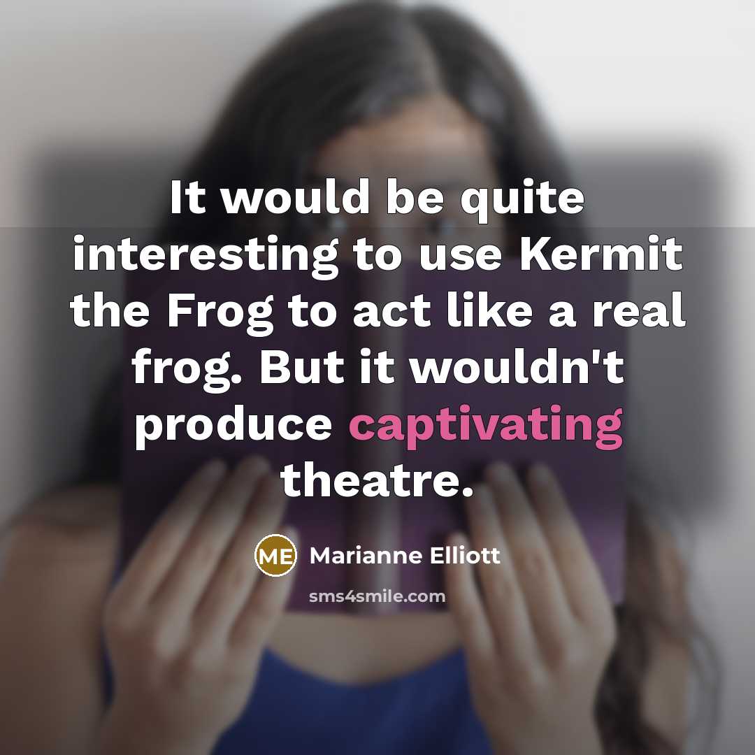 “It would be quite interesting to use Kermit the Frog…” quote by Marianne Elliott