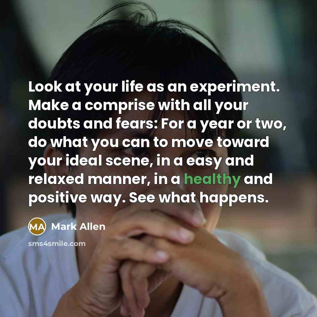 “Look at your life as an experiment. Make a comprise…” quote by Mark Allen