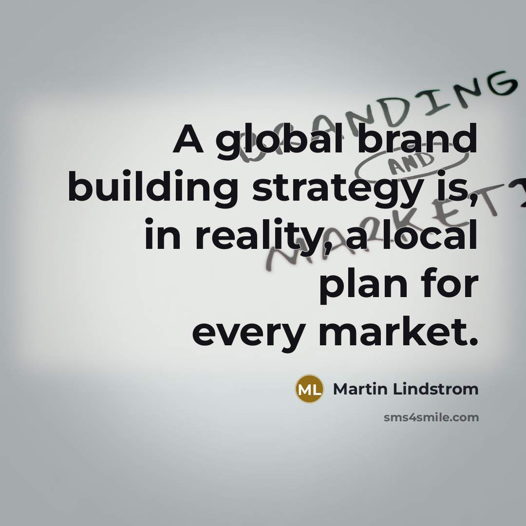 “A global brand building strategy is, in reality, a local…” quote by Martin Lindstrom