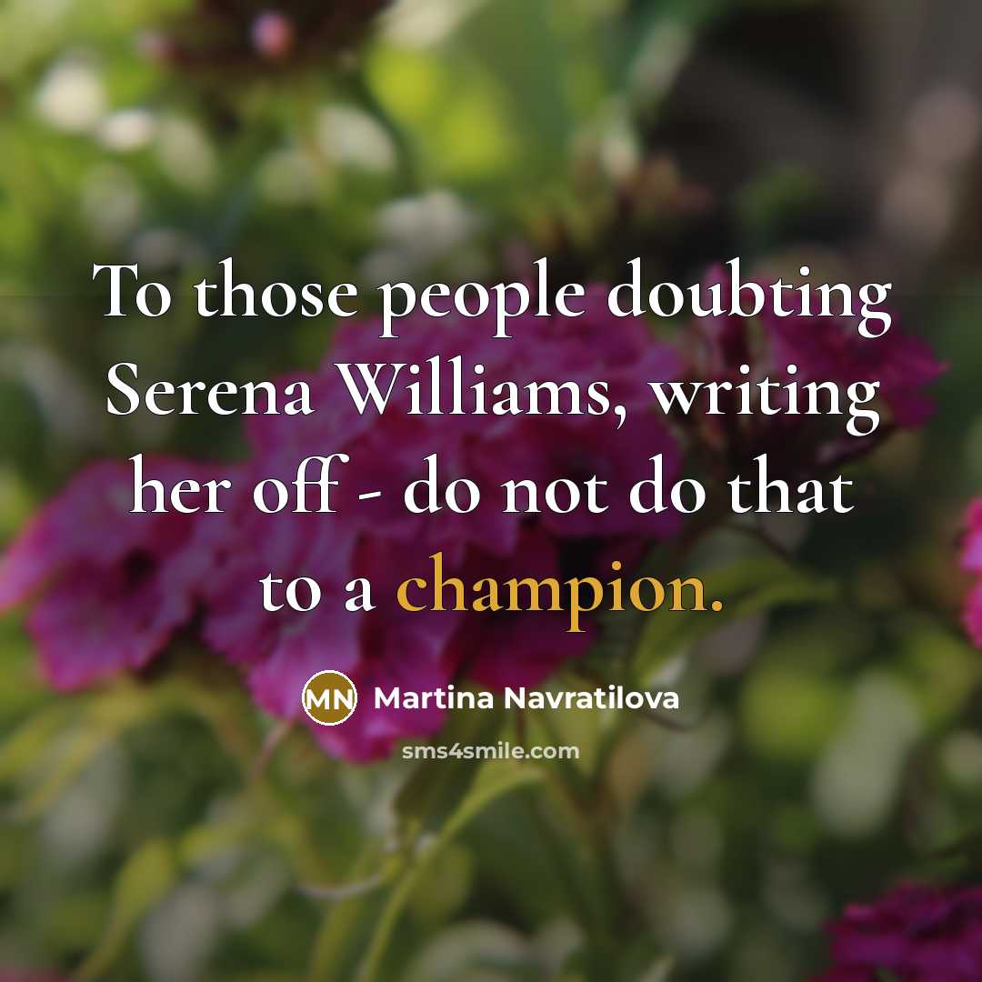 “To those people doubting Serena Williams, writing her off -…” quote by Martina Navratilova