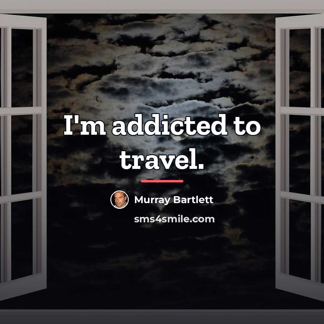 “I'm addicted to travel.…” quote by Murray Bartlett