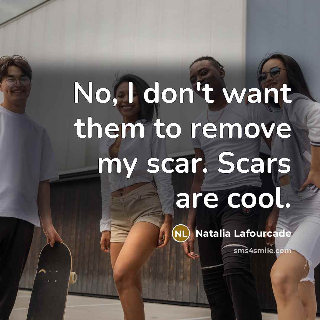“No, I don't want them to remove my scar. Scars…” quote by Natalia Lafourcade