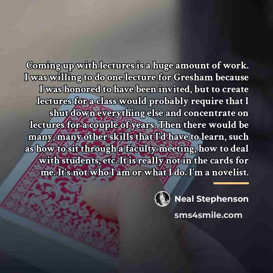 “Coming up with lectures is a huge amount of work.…” quote by Neal Stephenson
