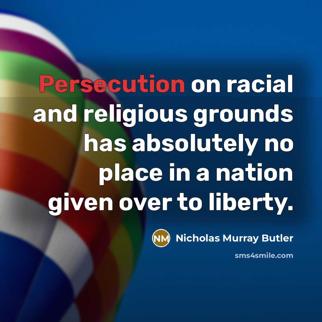 “Persecution on racial and religious grounds has absolutely no place…” quote by Nicholas Murray Butler