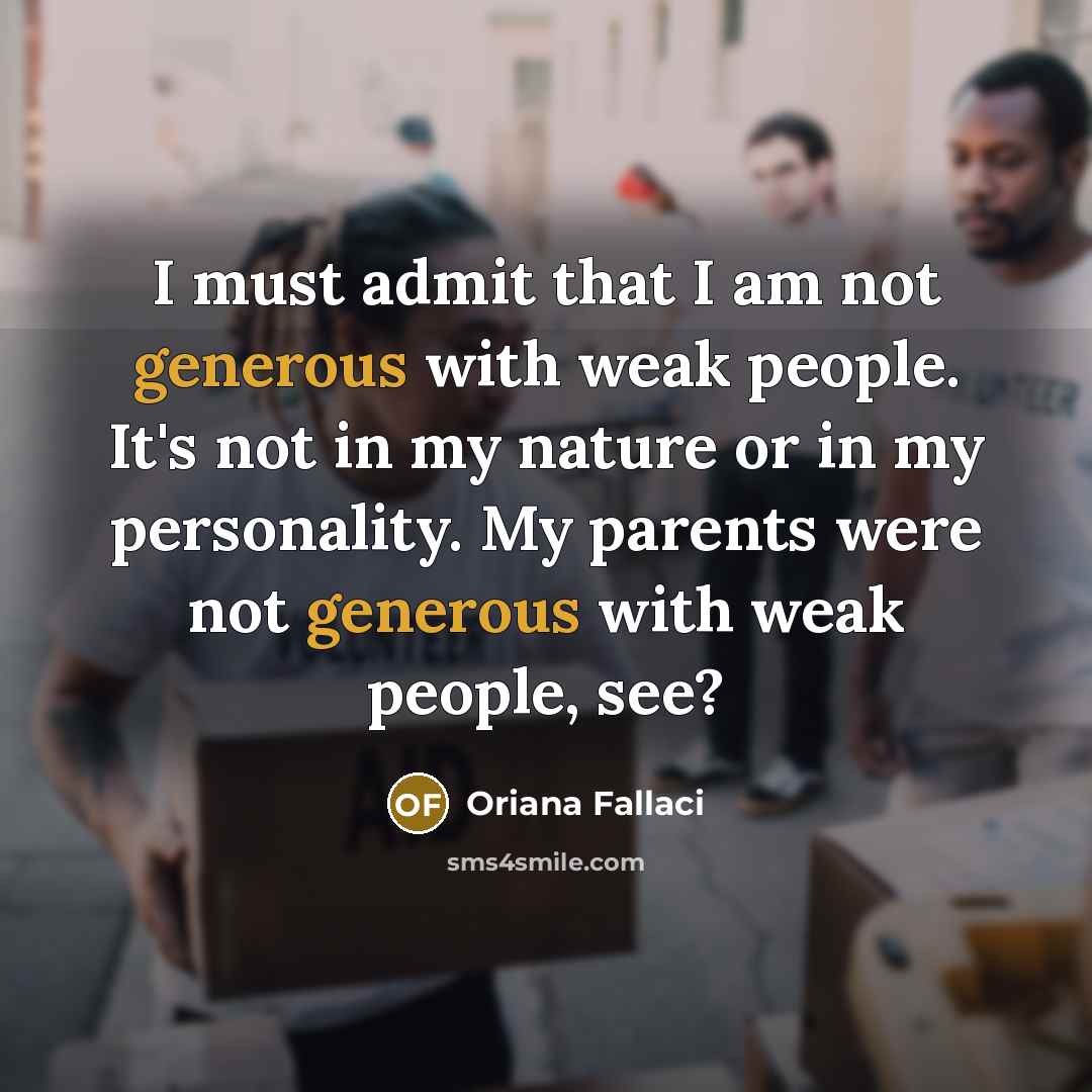 “I must admit that I am not generous with weak…” quote by Oriana Fallaci