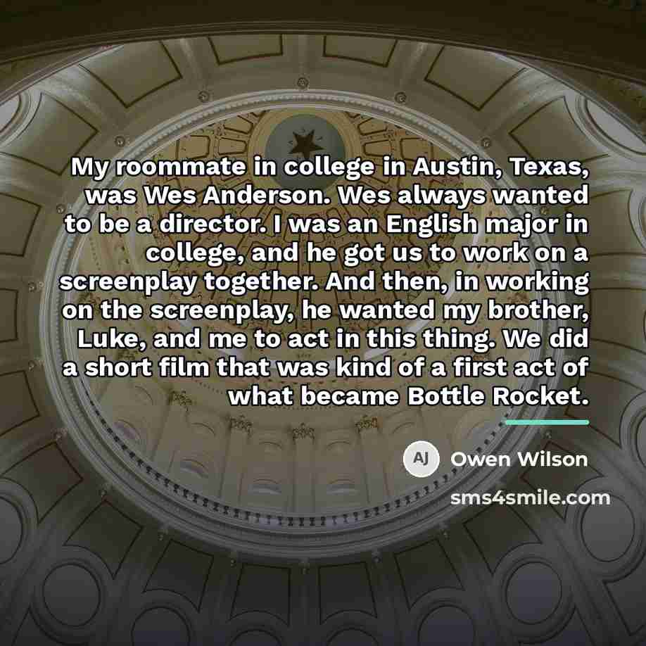 “My roommate in college in Austin, Texas, was Wes Anderson.…” quote by Owen Wilson